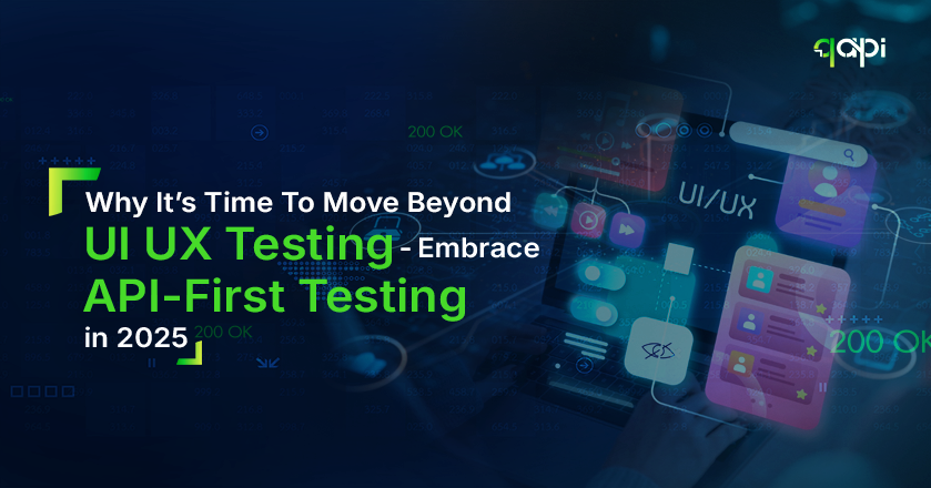 Why It’s Time to Move Beyond UI/UX Testing: Embrace API-First Testing in 2025 