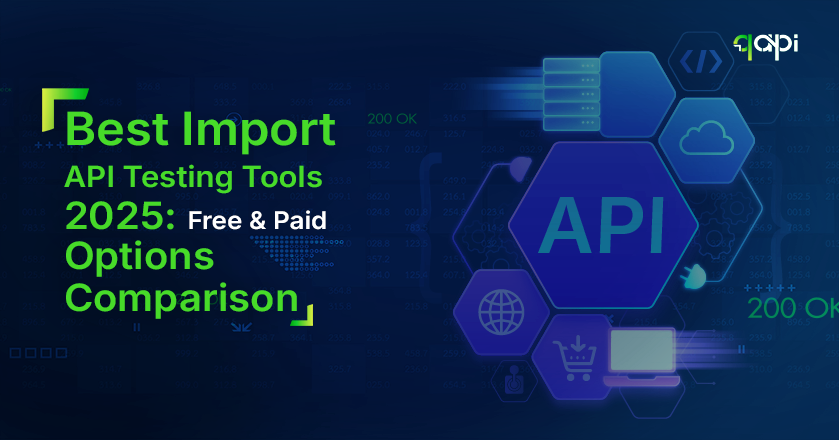 Best Import API Testing Tools 2025: Free & Paid Options Comparison