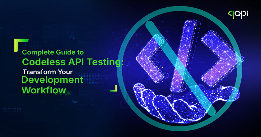 Complete Guide to Codeless API Testing: Transform Your Development Workflow