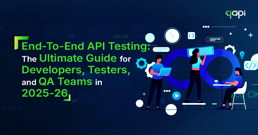 End-to-End API Testing: The Ultimate Guide for Developers, Testers, and QA Teams in 2025-26