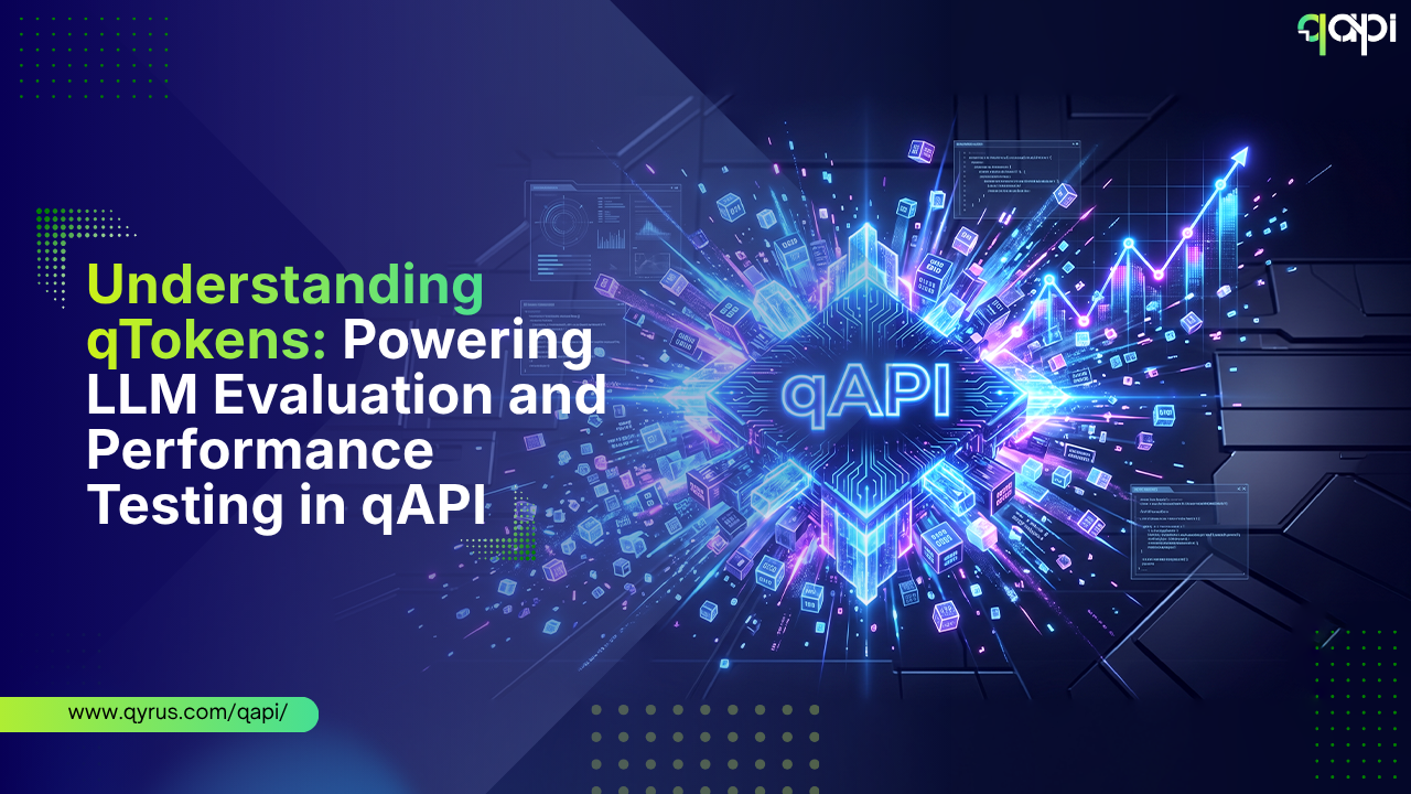 Understanding qTokens: Powering LLM Evaluation and Performance Testing in qAPI 