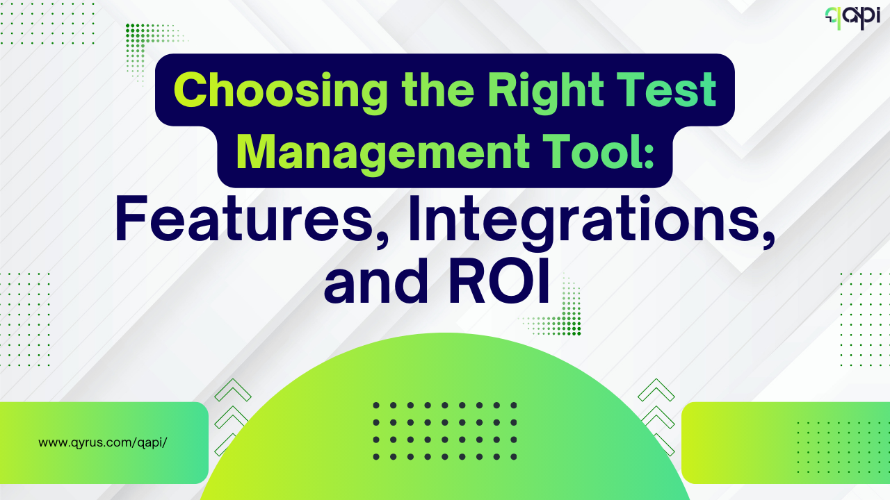 Choosing the Right Test Management Tool: Features, Integrations, and ROI 